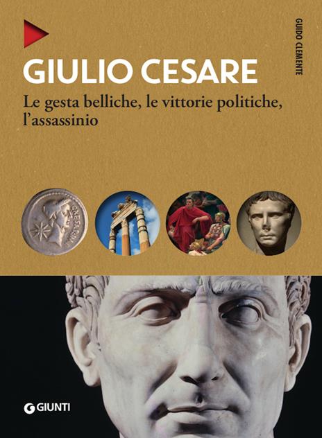Giulio Cesare. Le gesta belliche, le vittorie politiche, l'assassinio - Guido Clemente - copertina