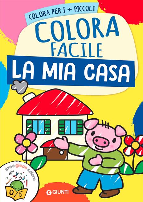 La mia casa. Colora facile. Creo gioco coloro. Ediz. a colori - copertina