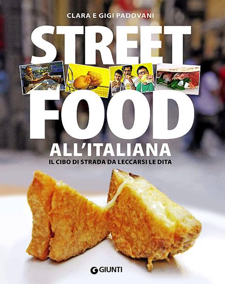 Street food all'italiana. Il cibo di strada da leccarsi le dita - Clara Padovani,Gigi Padovani - copertina