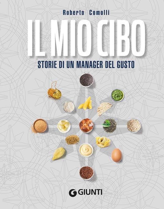 Il mio cibo. Storie di un manager del gusto - Roberto Comolli - copertina