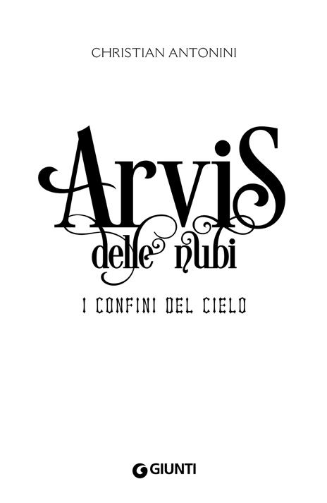 I confini del cielo. Arvis delle nubi. Vol. 2 - Christian Antonini - 5