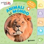 Animali del mondo. 6 versi da ascoltare! Primi suoni. Ediz. a colori