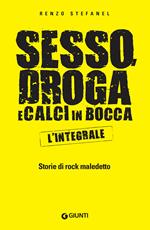 Sesso, droga, calci in bocca. Storie del rock maledetto. L'integrale