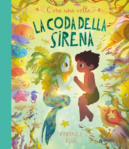 C'era una volta la coda della sirena. Ediz. a colori - Beatrice Blue - copertina