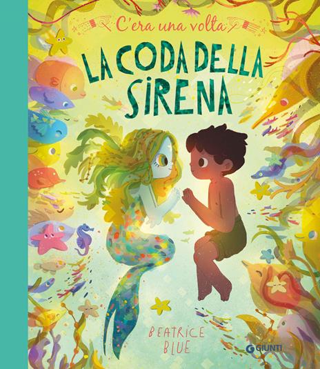 C'era una volta la coda della sirena. Ediz. a colori - Beatrice Blue - copertina