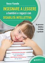 Insegnare a leggere a bambini e ragazzi con disabilità intellettiva. Un percorso didattico facilitato e graduale. Con espansione online