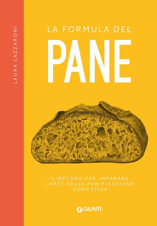 La formula del pane. Il metodo per imparare l'arte della panificazione domestica - Laura Lazzaroni - copertina