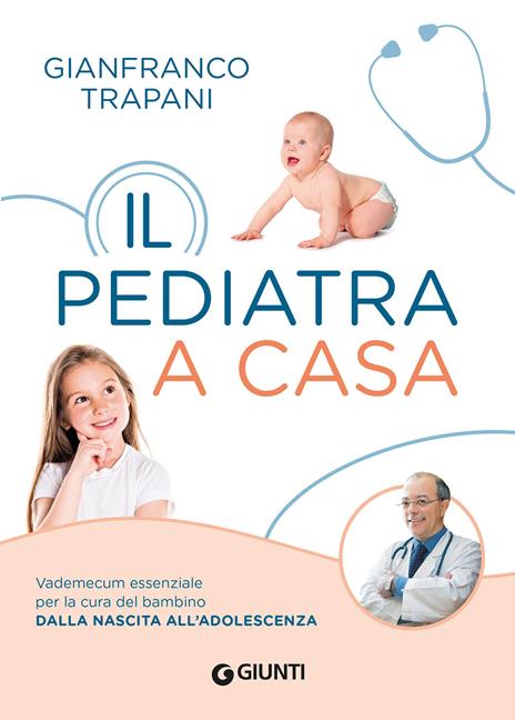 Il pediatra a casa. Vademecum essenziale per la cura del bambino dalla nascita all'adolescenza - Gianfranco Trapani - copertina