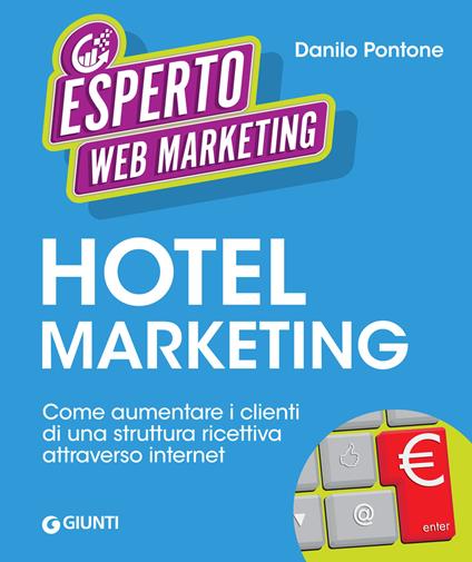Hotel marketing. Come aumentare i clienti di una struttura ricettiva attraverso internet - Danilo Pontone - ebook