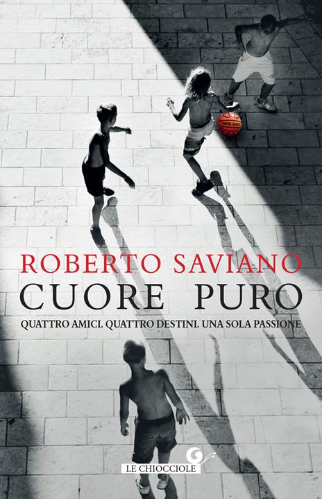 Cuore puro. Quattro amici. Quattro destini. Una sola passione - Roberto Saviano - copertina