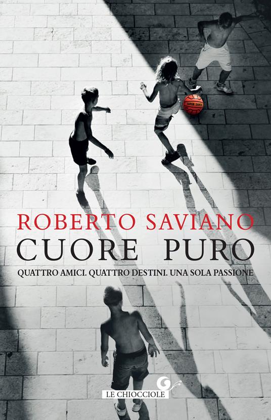 Cuore puro. Quattro amici. Quattro destini. Una sola passione - Roberto Saviano - copertina