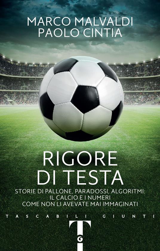 Rigore di testa. Storie di pallone, paradossi, algoritmi: il calcio e i numeri come non li avevate mai immaginati - Marco Malvaldi,Paolo Cintia - copertina