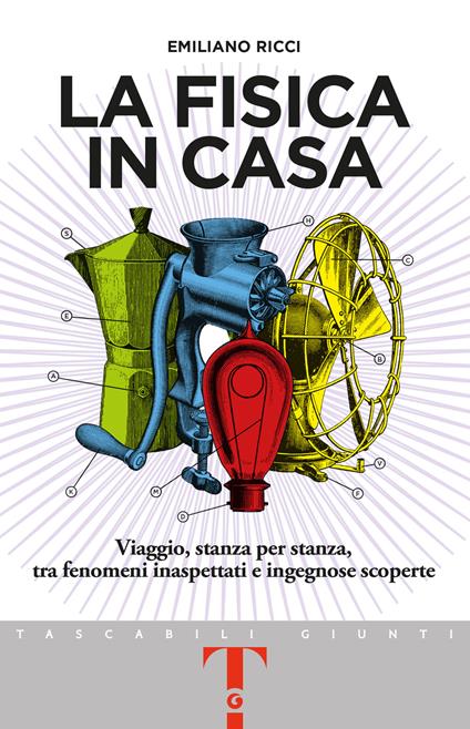 La fisica in casa. Viaggio, stanza per stanza, tra fenomeni inaspettati e ingegnose scoperte - Emiliano Ricci - copertina