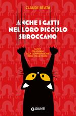 Anche i gatti nel loro piccolo sbroccano. Guida per umani alla comprensione delle follie feline