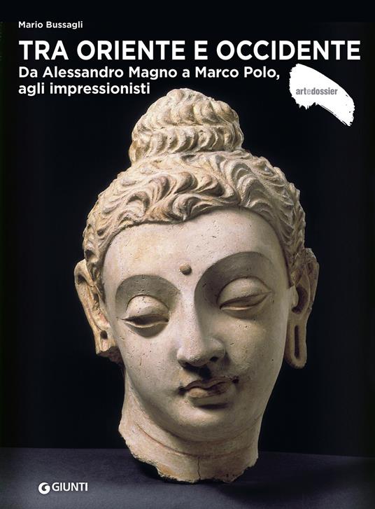 Tra Oriente e Occidente. Da Alessandro Magno a Marco Polo, agli impressionisti - Mario Bussagli - copertina
