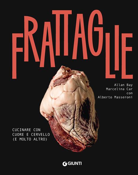 Frattaglie. Cucinare con cuore e cervello (e molto altro) - Allan Bay,Marcelina Car,Alberto Masseroni - copertina