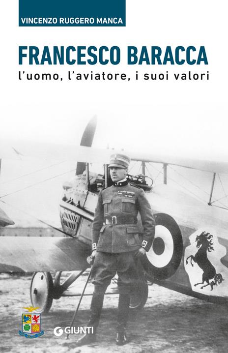 Francesco Baracca. L’uomo, l’aviatore, i suoi valori - Vincenzo Ruggero Manca - copertina