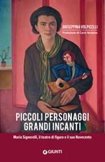 Piccoli personaggi grandi incanti. Maria Signorelli, il teatro di figura e il suo Novecento