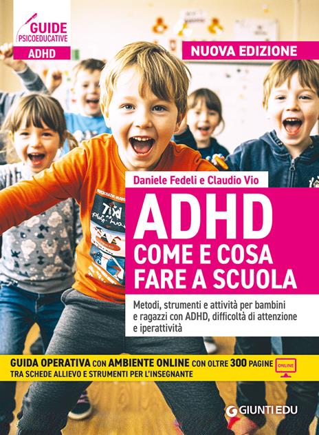 ADHD come e cosa fare a scuola. Metodi, strumenti e attività per bambini e ragazzi con ADHD, difficoltà di attenzione e iperattività. Con espansione online - Daniele Fedeli,Claudio Vio - copertina