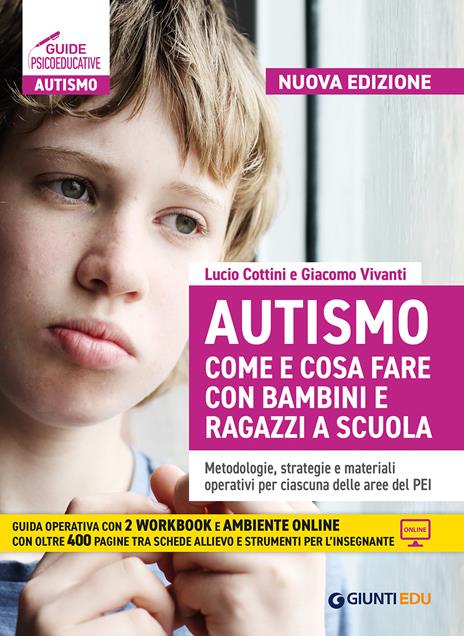 Autismo come e cosa fare con bambini e ragazzi a scuola. Metodologie, strategie e materiali operativi per ciascuna delle aree del PEI. Nuova ediz. Con Contenuto digitale per download e accesso online - Lucio Cottini,Giacomo Vivanti,Benedetta Bonci - copertina