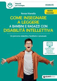 Come insegnare a leggere a bambini e ragazzi con disabilità intellettiva. Un percorso didattico facilitato e graduale. Nuova ediz. Con schede e materiali