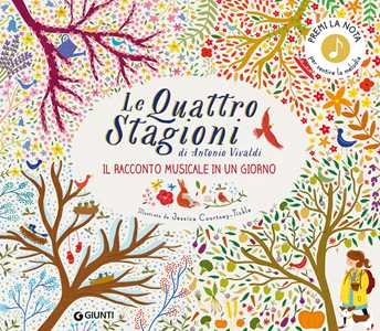 Le quattro stagioni di Antonio Vivaldi. Il racconto musicale in un giorno. Ediz. a colori