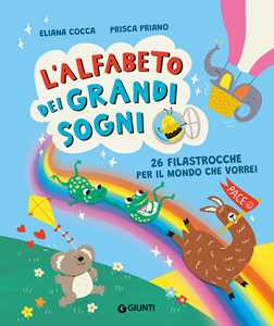 L'alfabeto dei grandi sogni. 26 filastrocche per il mondo che vorrei. Ediz. a colori