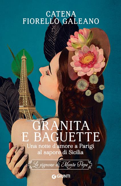 Granita e baguette. Una notte d'amore a Parigi al sapore di Sicilia. Le signore di Monte Pepe - Catena Fiorello Galeano - ebook