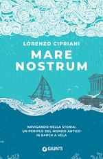 Mare nostrum. Navigando nella storia: un periplo del mondo antico in barca a vela