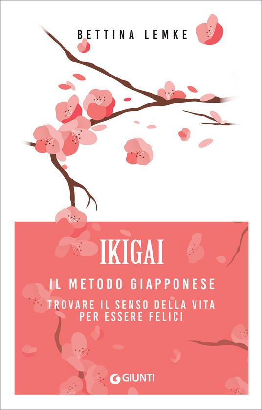 Ikigai. Il metodo giapponese. Trovare il senso della vita per essere felici - Bettina Lemke - ebook