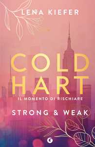 Strong & weak. Il momento di rischiare. Coldhart. Vol. 1