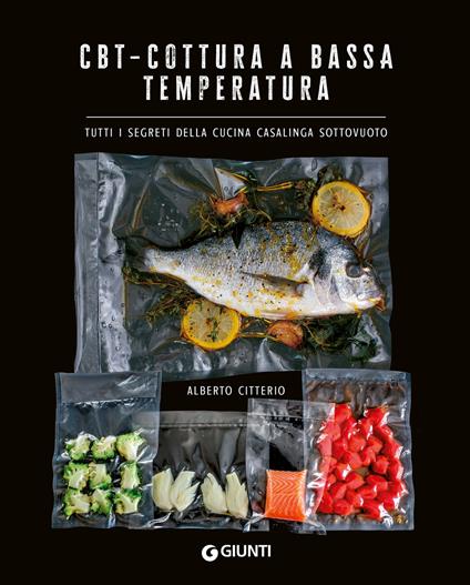 CBT. Cottura a bassa temperatura. Tutti i segreti della cucina casalinga sottovuoto - Alberto Citterio - copertina