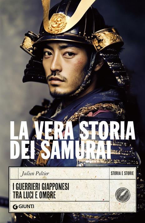 La vera storia dei samurai. I guerrieri giapponesi tra luci e ombre - Julien Peltier - copertina