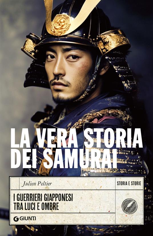 La vera storia dei samurai. I guerrieri giapponesi tra luci e ombre - Julien Peltier - copertina