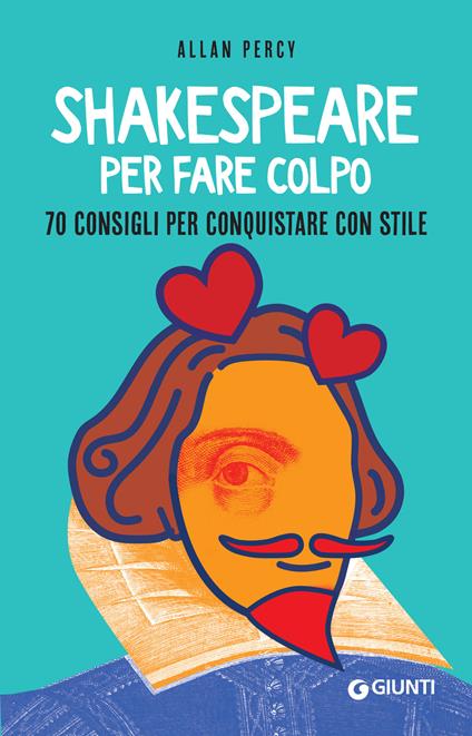 Shakespeare per fare colpo. 70 consigli per conquistare con stile - Allan Percy,Silvia Rogai - ebook