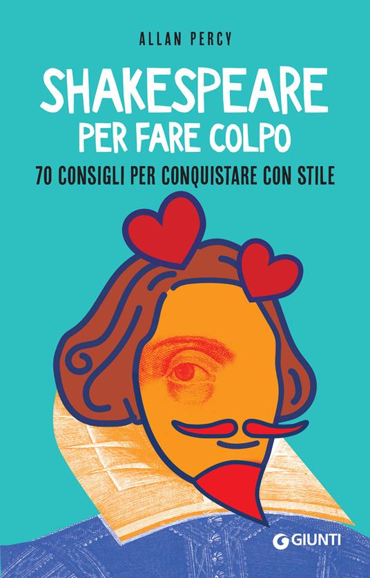 Shakespeare per fare colpo. 70 consigli per conquistare con stile - Allan Percy,Silvia Rogai - ebook
