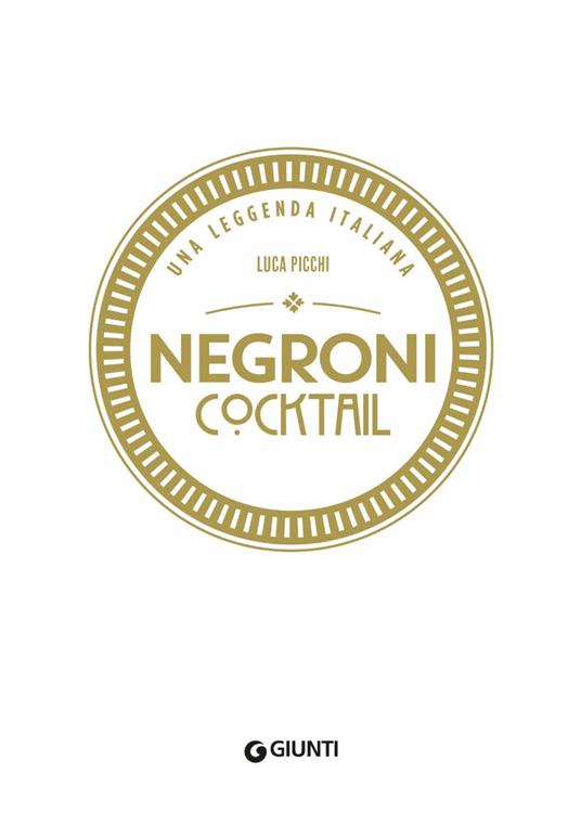 Negroni cocktail. Una leggenda italiana - Luca Picchi - 2