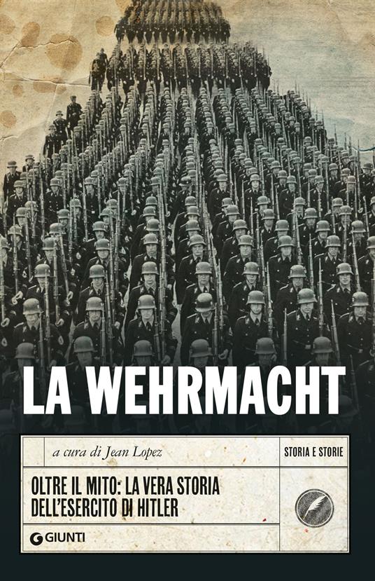 La Wehrmacht. Oltre il mito: la vera storia dell'esercito di Hitler - copertina