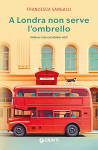 A Londra non serve l'ombrello. Volevo solo cambiare vita!