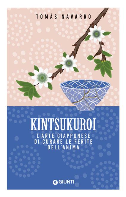 Kintsukuroi. L'arte giapponese di curare le ferite dell'anima - Tomas Navarro,Valeria Gallo - ebook