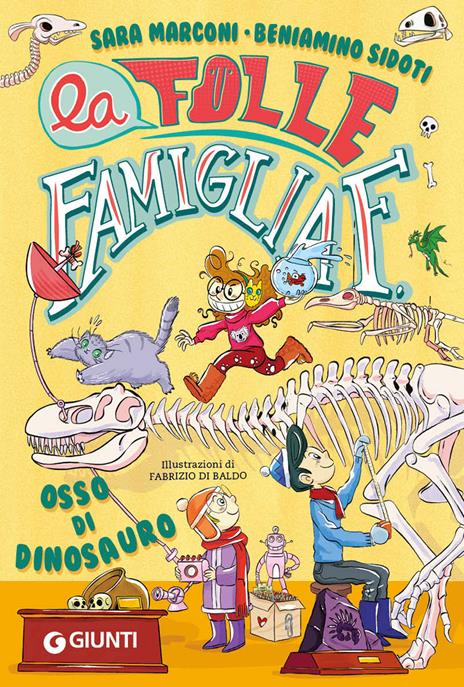 Osso di dinosauro. La folle famiglia F.. Vol. 2 - Sara Marconi,Beniamino Sidoti - copertina