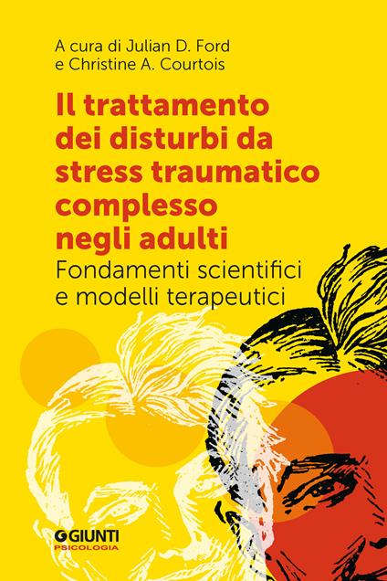 Il trattamento dei disturbi da stress post traumatico complesso negli adulti. Fondamenti scientifici e modelli terapeutici - copertina