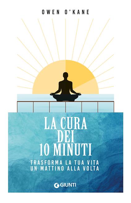 La cura dei 10 minuti. Trasforma la tua vita un mattino alla volta - Owen O'Kane - copertina