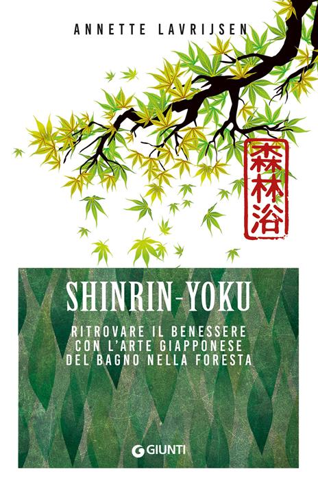 Shinrin yoku. Ritrovare il benessere con l'arte giapponese del bagno nella foresta - Annette Lavrijsen - copertina