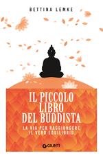 Il piccolo libro del buddista. La via per raggiungere il vero equilibrio