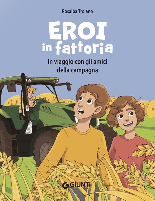 Eroi in fattoria. In viaggio con gli amici della campagna - Rosalba Troiano,Ilaria Palleschi - ebook