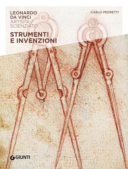 Strumenti e invenzioni. Leonardo Da Vinci. Artista / scienziato - Carlo Pedretti - copertina
