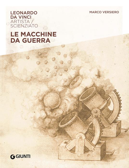 Macchine da guerra. Leonardo Da Vinci. Artista / scienziato - Marco Versiero - copertina