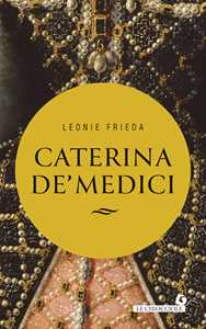 Libro Caterina de’ Medici Frieda Leonie