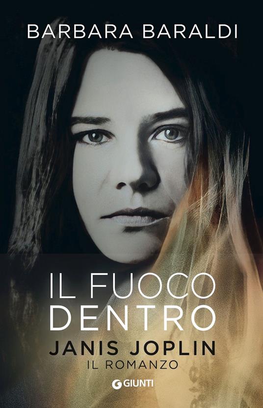 Il fuoco dentro. Janis Joplin. Il romanzo - Barbara Baraldi - ebook